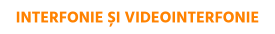 INTERFONIE ȘI VIDEOINTERFONIE